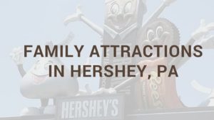 Family Attractions in Hershey PA