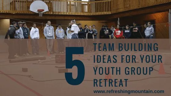 Ideas for Youth Retreats at Refreshing Mountain