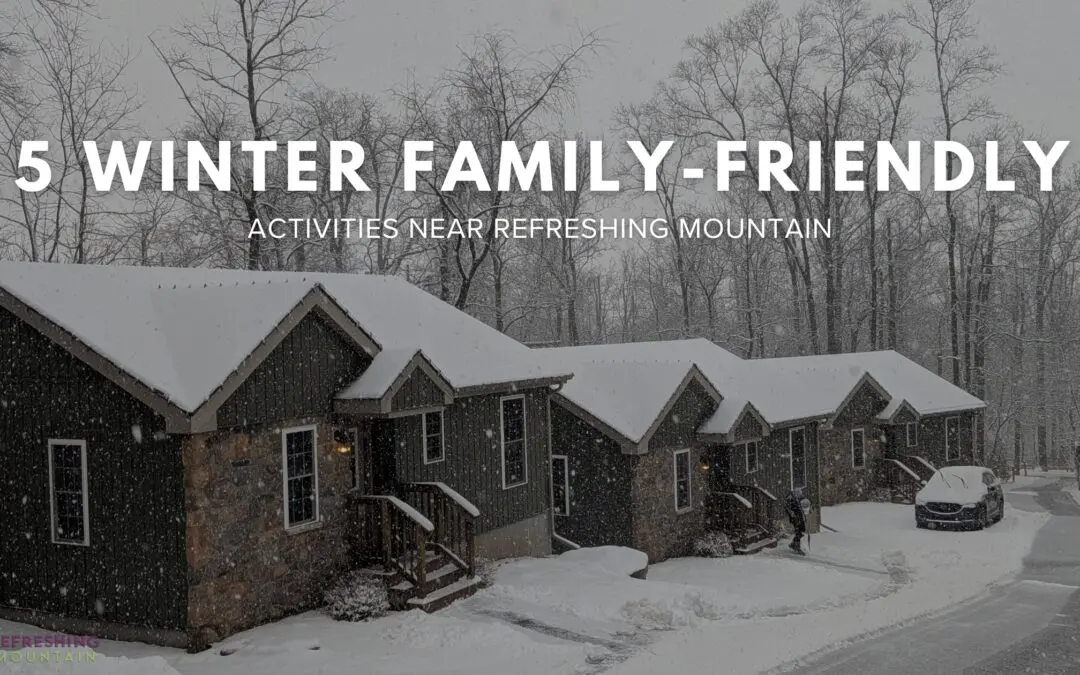 5 Family-Friendly Winter Activities Near Refreshing Mountain