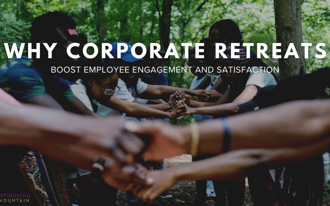 Why Corporate Retreats Boost Employee Engagement and Satisfaction